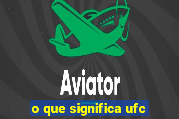 o que significa ufc